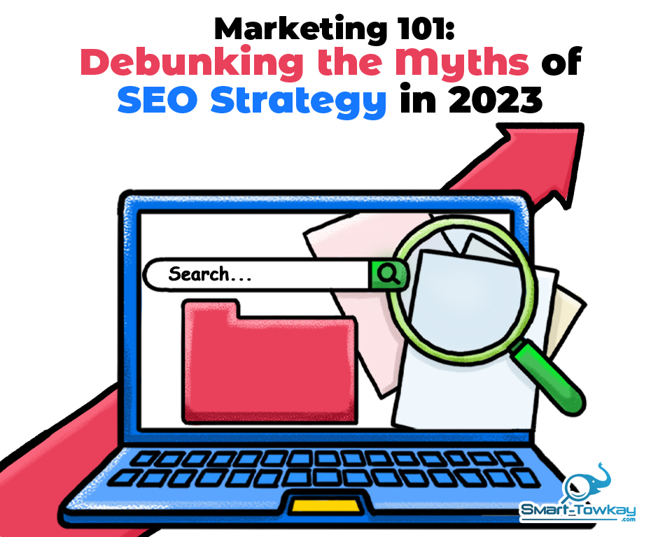 Marketing 101: Debunking the Myths of SEO Strategy in 2023